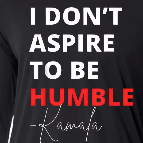 I Do Not Aspire To Be Humble Kamala Harris Eletion 2024 Cooling Performance Long Sleeve Crew