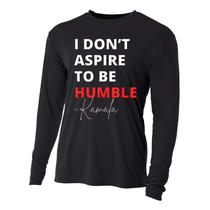 I Do Not Aspire To Be Humble Kamala Harris Eletion 2024 Cooling Performance Long Sleeve Crew