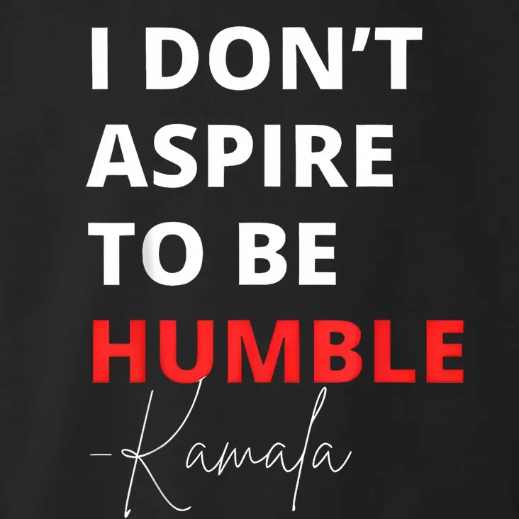 I Do Not Aspire To Be Humble Kamala Harris Eletion 2024 Toddler Hoodie