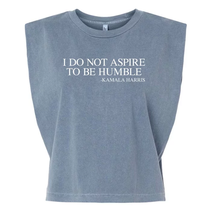 I Do Not Aspire To Be Humble Saying Quote Kamala Harris 2024 Garment-Dyed Women's Muscle Tee