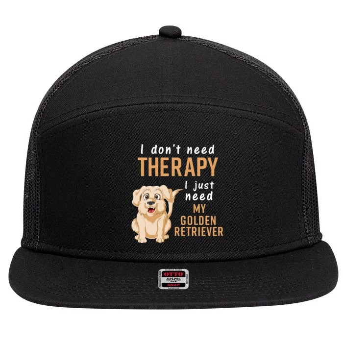 I Don't Need Therapy I Just Need My Golden Retriver 7 Panel Mesh Trucker Snapback Hat