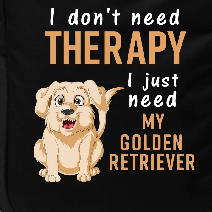 I Don't Need Therapy I Just Need My Golden Retriver Impact Tech Backpack