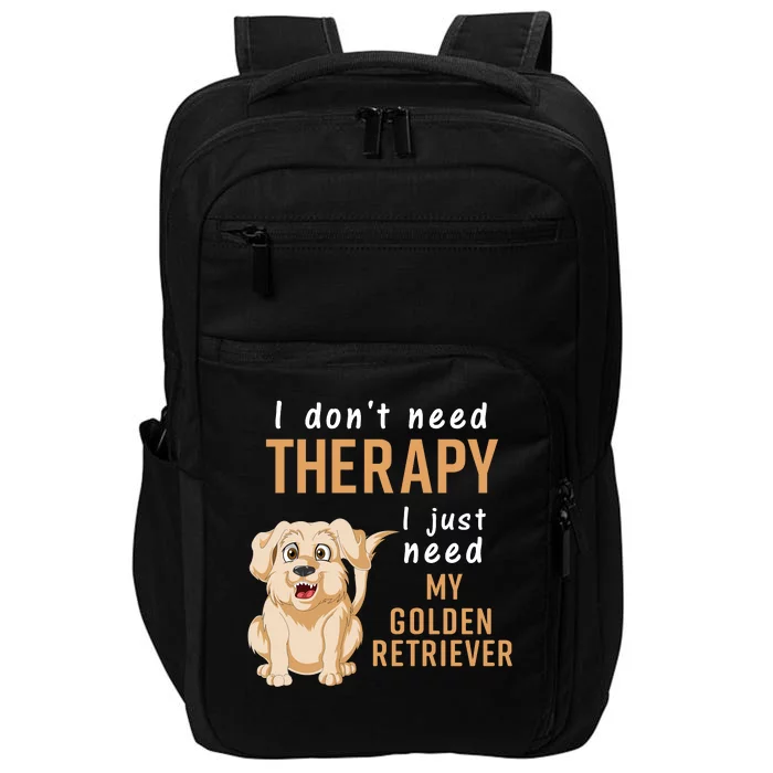 I Don't Need Therapy I Just Need My Golden Retriver Impact Tech Backpack