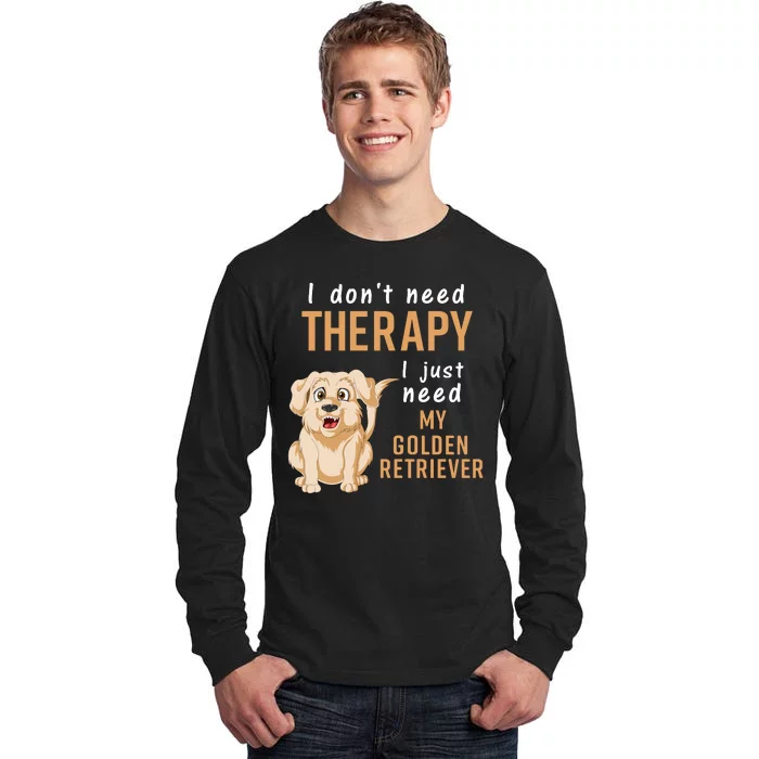 I Don't Need Therapy I Just Need My Golden Retriver Tall Long Sleeve T-Shirt