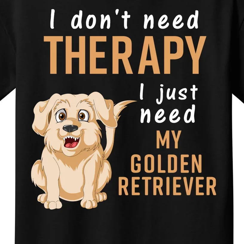 I Don't Need Therapy I Just Need My Golden Retriver Kids T-Shirt