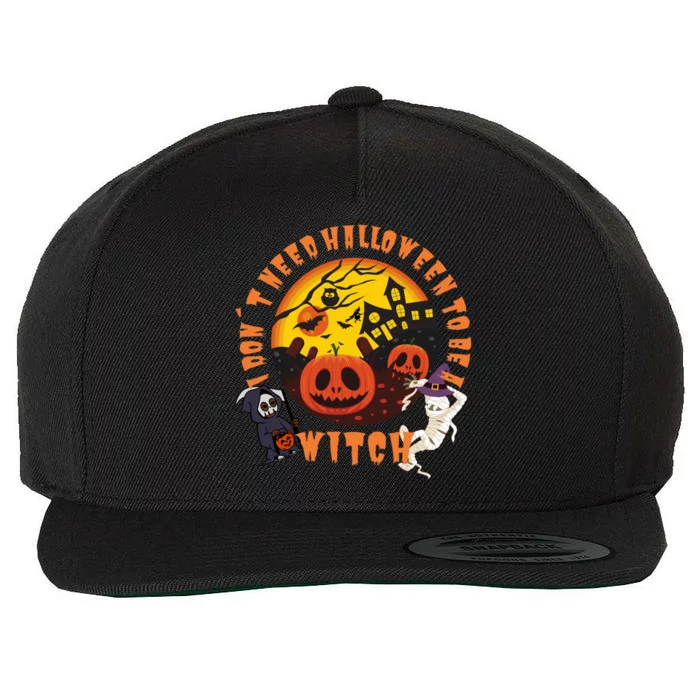 I Don´T Need Halloween To Be A Witch Costume Ghost Mummy Cool Gift Wool Snapback Cap