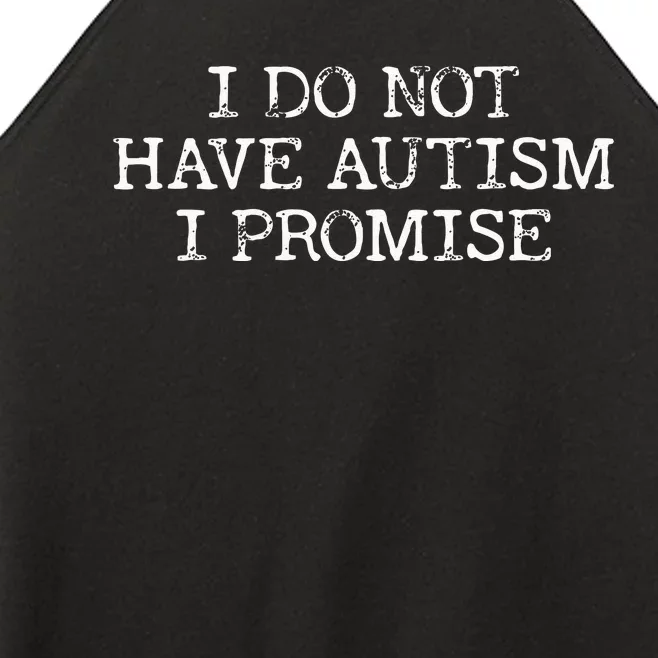 I Do Not Have Autism I Promise Women’s Perfect Tri Rocker Tank