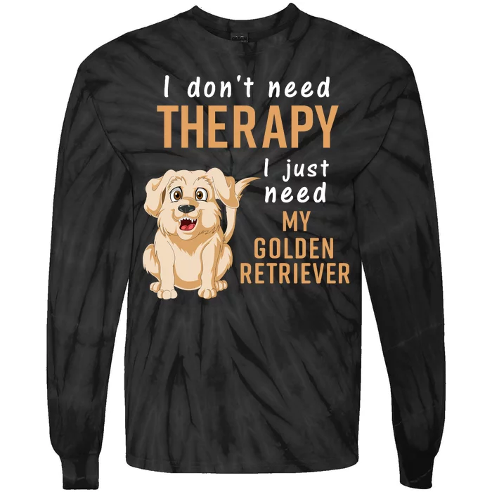 I Dont Need Therapy I Just Need My Golden Retriver Tie-Dye Long Sleeve Shirt