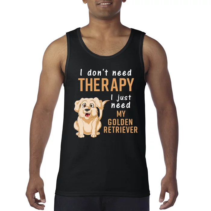 I Dont Need Therapy I Just Need My Golden Retriver Tank Top