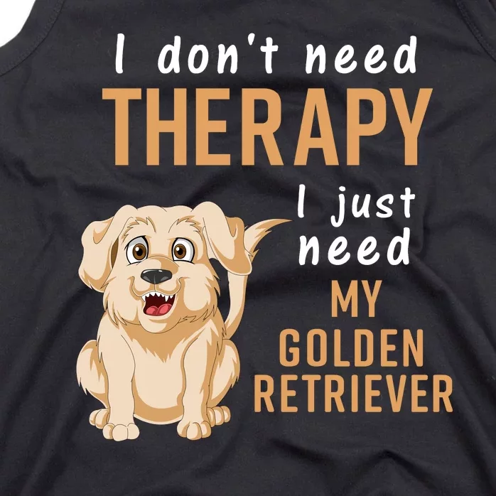 I Dont Need Therapy I Just Need My Golden Retriver Tank Top