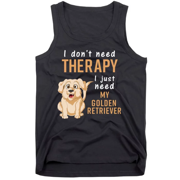 I Dont Need Therapy I Just Need My Golden Retriver Tank Top