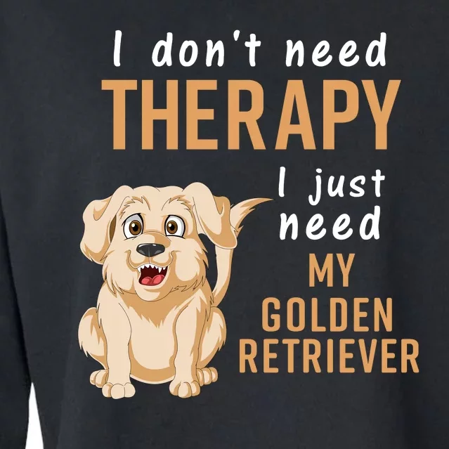 I Dont Need Therapy I Just Need My Golden Retriver Cropped Pullover Crew