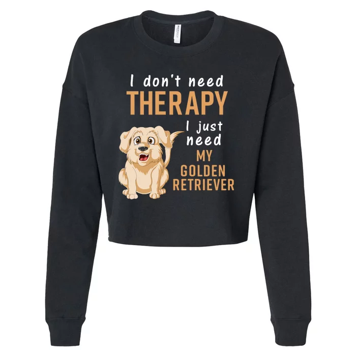 I Dont Need Therapy I Just Need My Golden Retriver Cropped Pullover Crew