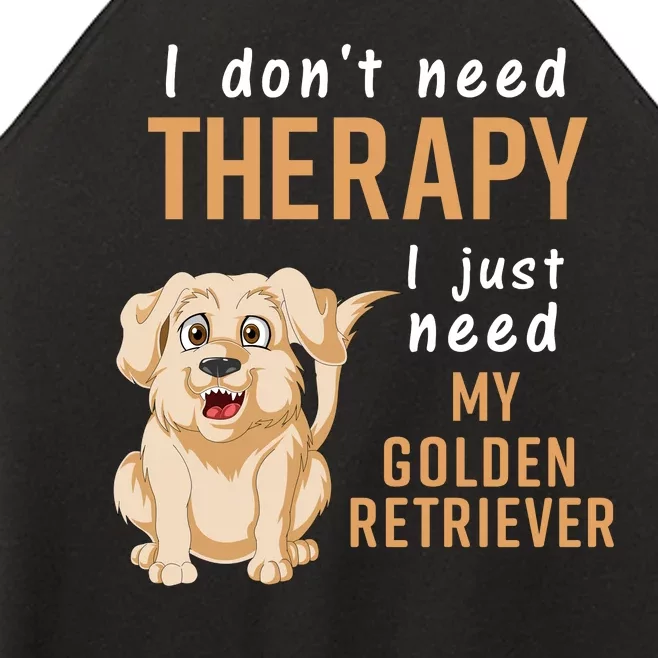 I Dont Need Therapy I Just Need My Golden Retriver Women’s Perfect Tri Rocker Tank