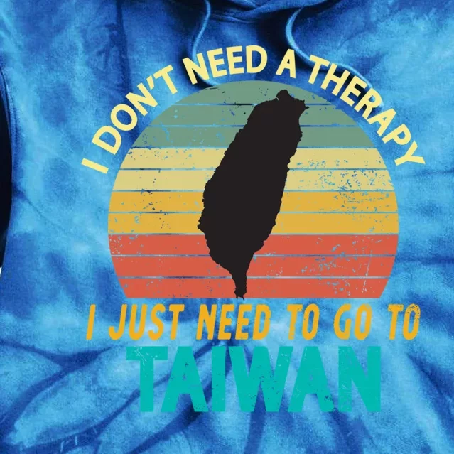 I Don't Need Therapy I Just Need To Go To Taiwan Vacation Gift Tie Dye Hoodie