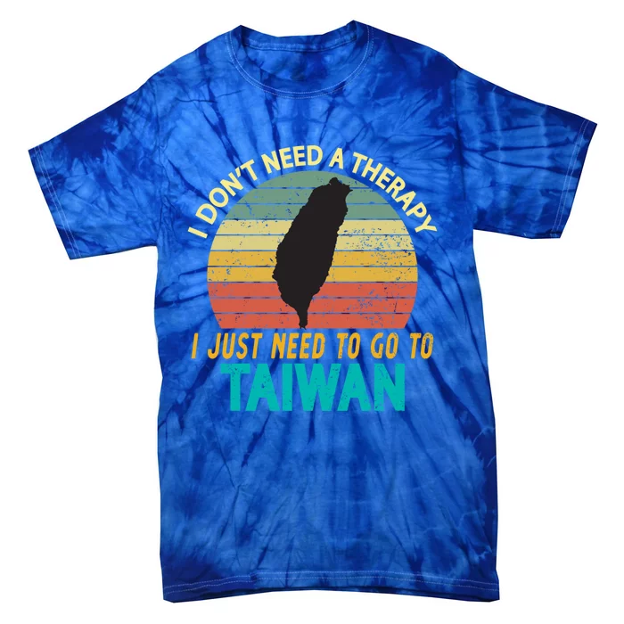 I Don't Need Therapy I Just Need To Go To Taiwan Vacation Gift Tie-Dye T-Shirt