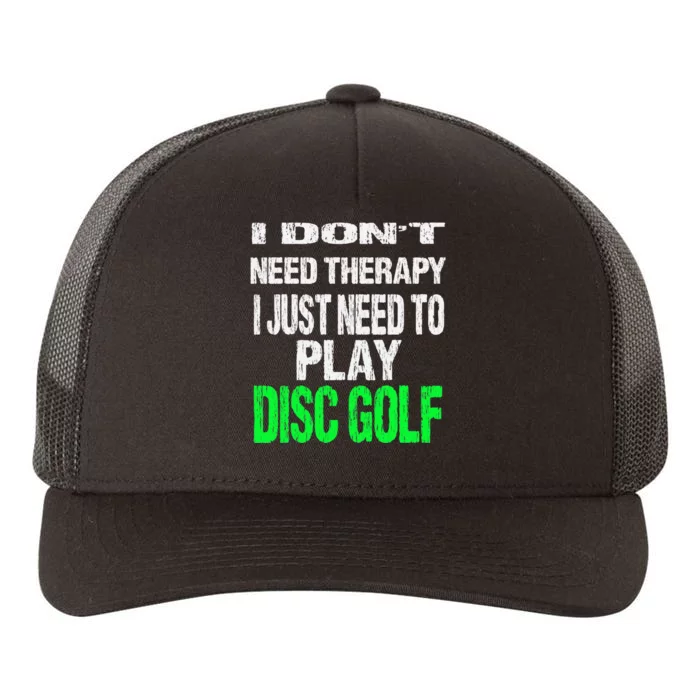 I Don't Need Therapy I Just Need To Play Disc Golf Lover Yupoong Adult 5-Panel Trucker Hat