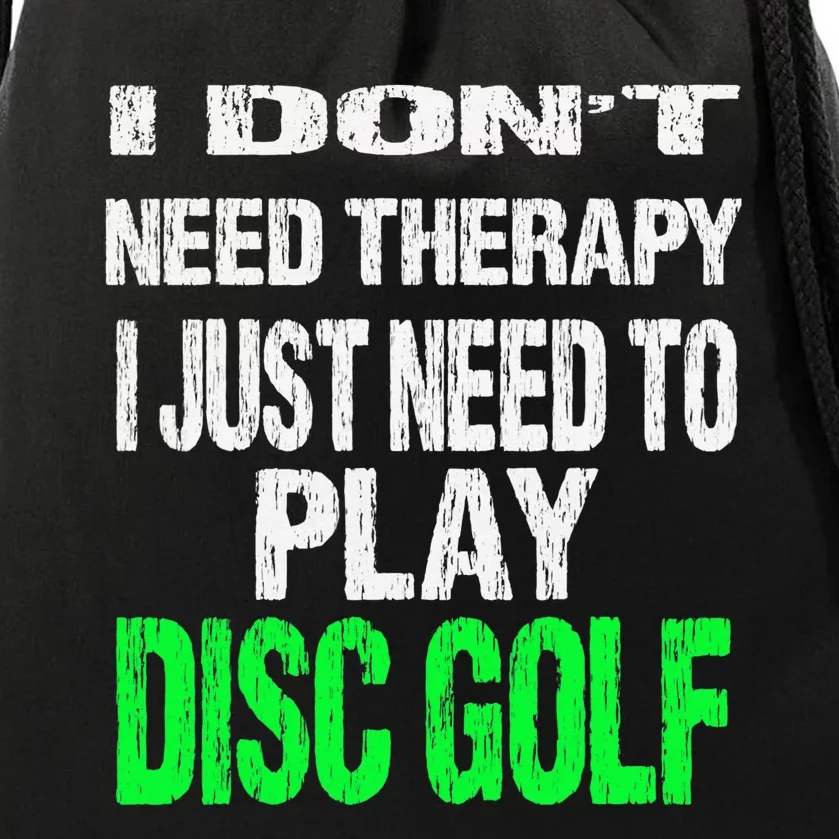 I Don't Need Therapy I Just Need To Play Disc Golf Lover Drawstring Bag