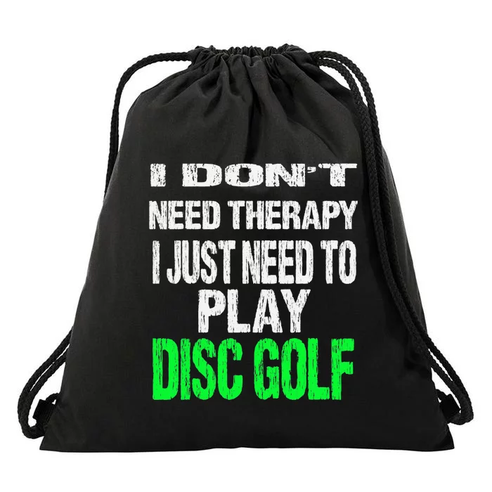 I Don't Need Therapy I Just Need To Play Disc Golf Lover Drawstring Bag