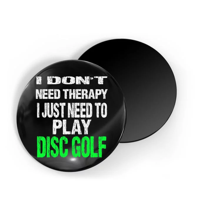 I Don't Need Therapy I Just Need To Play Disc Golf Lover Magnet