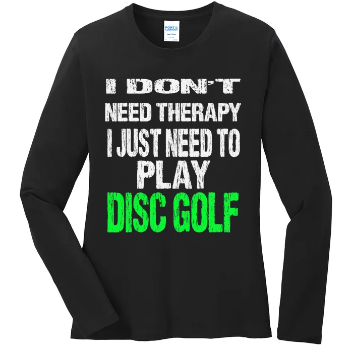 I Don't Need Therapy I Just Need To Play Disc Golf Lover Ladies Long Sleeve Shirt