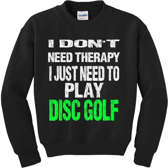 I Don't Need Therapy I Just Need To Play Disc Golf Lover Kids Sweatshirt