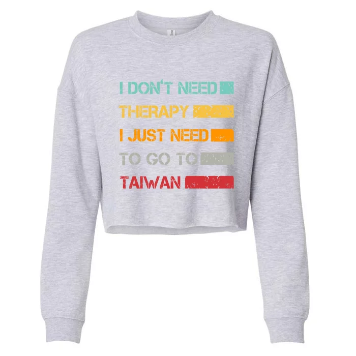 I Don't Need Therapy I Just Need To Go To Taiwan Vintage Funny Gift Cropped Pullover Crew