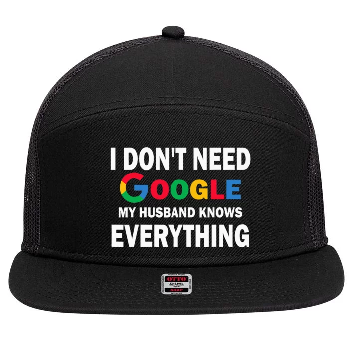 I DonT Need Google My Husband Knows Everything 7 Panel Mesh Trucker Snapback Hat