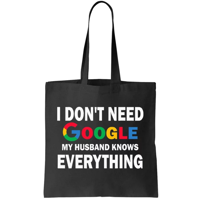 I DonT Need Google My Husband Knows Everything Tote Bag