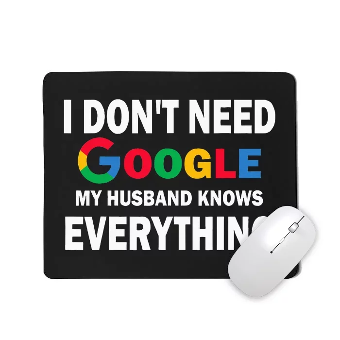 I DonT Need Google My Husband Knows Everything Mousepad