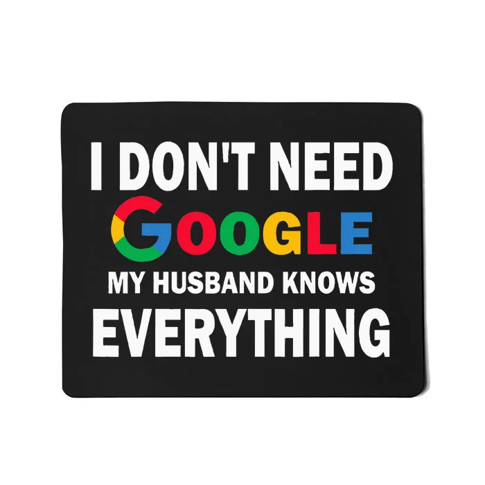 I DonT Need Google My Husband Knows Everything Mousepad