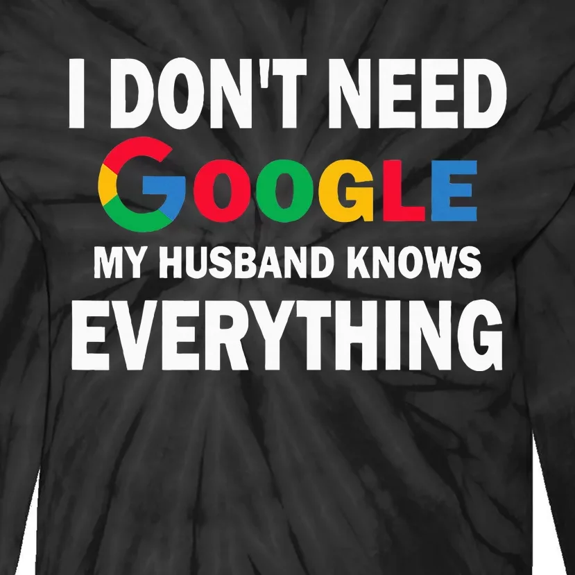 I DonT Need Google My Husband Knows Everything Tie-Dye Long Sleeve Shirt