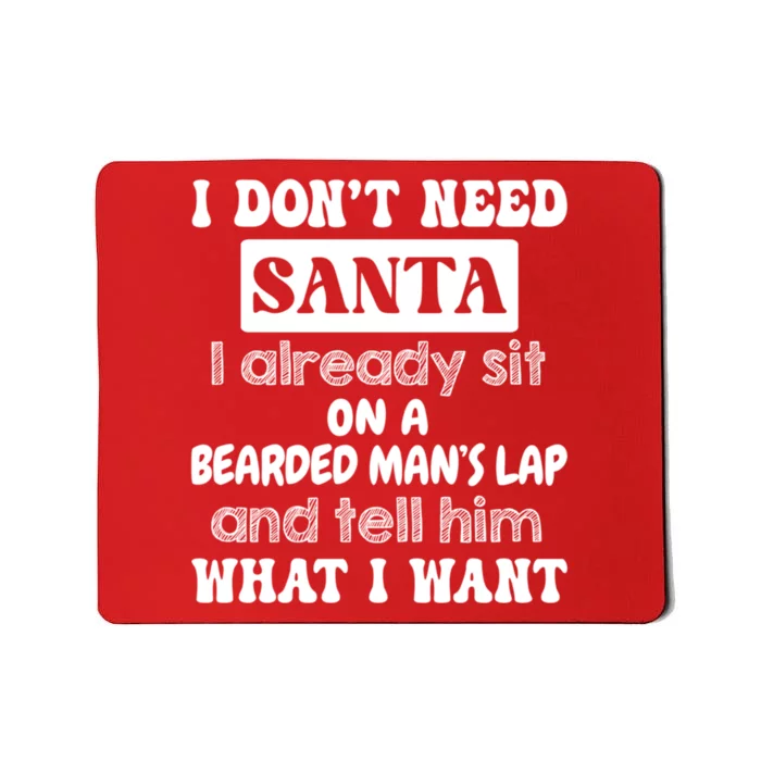 I DonT Need Santa I Already Sit On A Bearded ManS Lap Mousepad