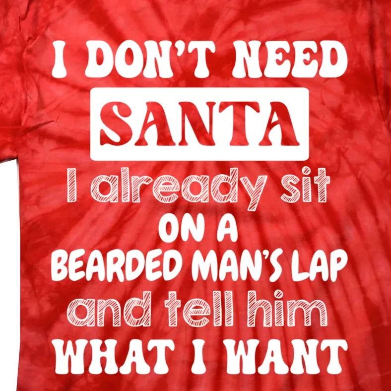 I DonT Need Santa I Already Sit On A Bearded ManS Lap Tie-Dye T-Shirt