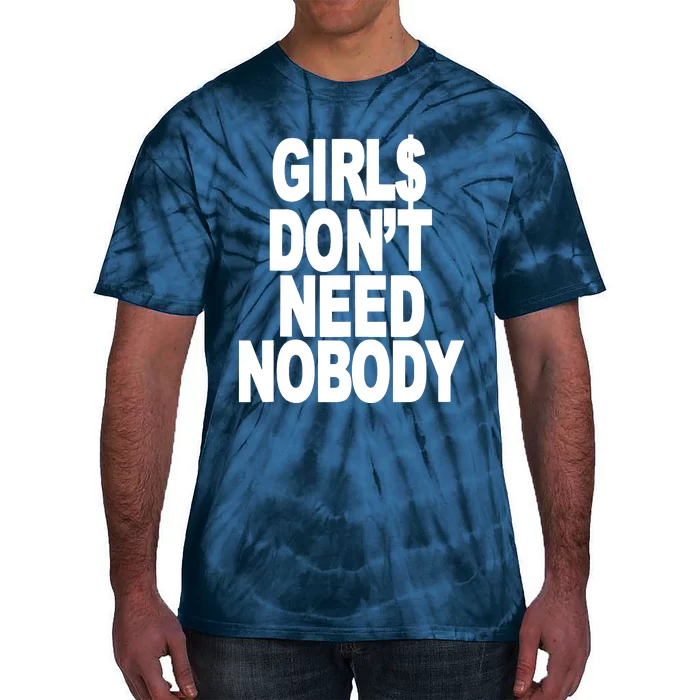 I Dont Need Nobody Funny Girl Tie-Dye T-Shirt