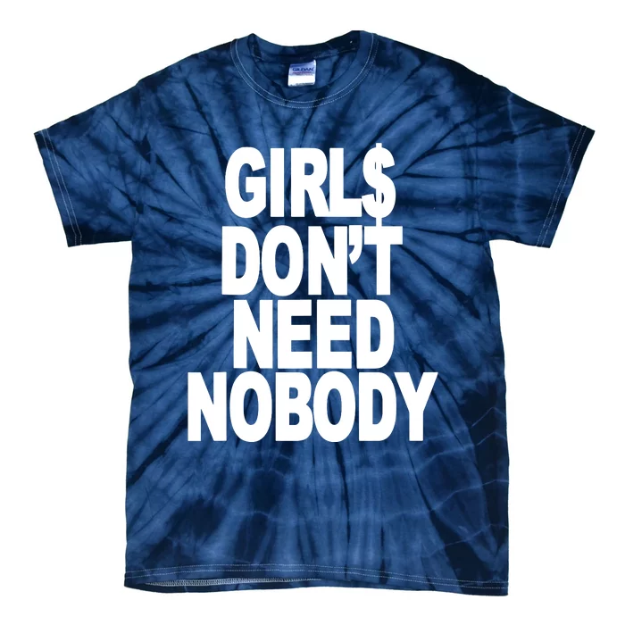 I Dont Need Nobody Funny Girl Tie-Dye T-Shirt