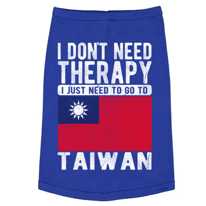 I Don´t Need Therapy I Just Need To Go To Taiwan Cool Gift Doggie Tank