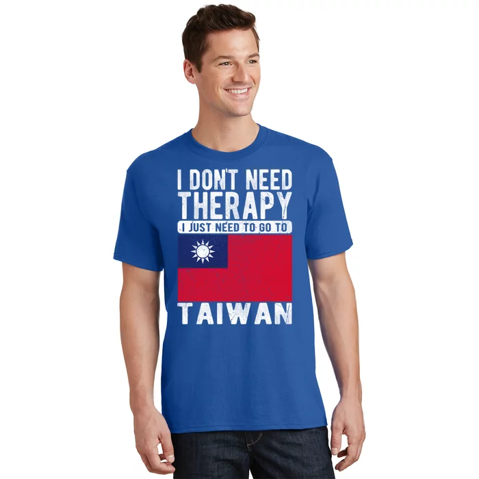 I Don´t Need Therapy I Just Need To Go To Taiwan Cool Gift T-Shirt