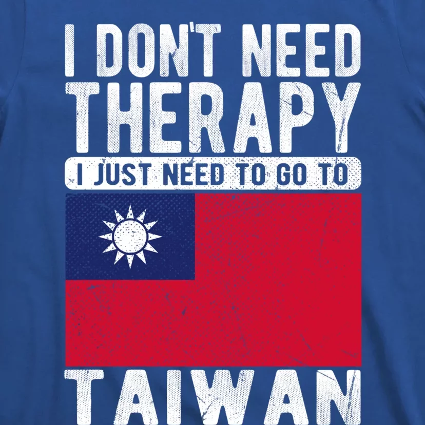 I Don´t Need Therapy I Just Need To Go To Taiwan Cool Gift T-Shirt