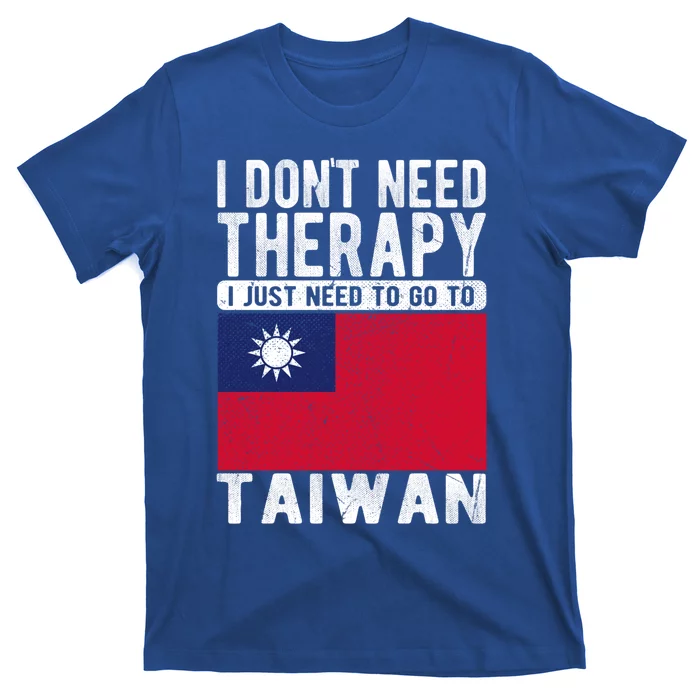 I Don´t Need Therapy I Just Need To Go To Taiwan Cool Gift T-Shirt