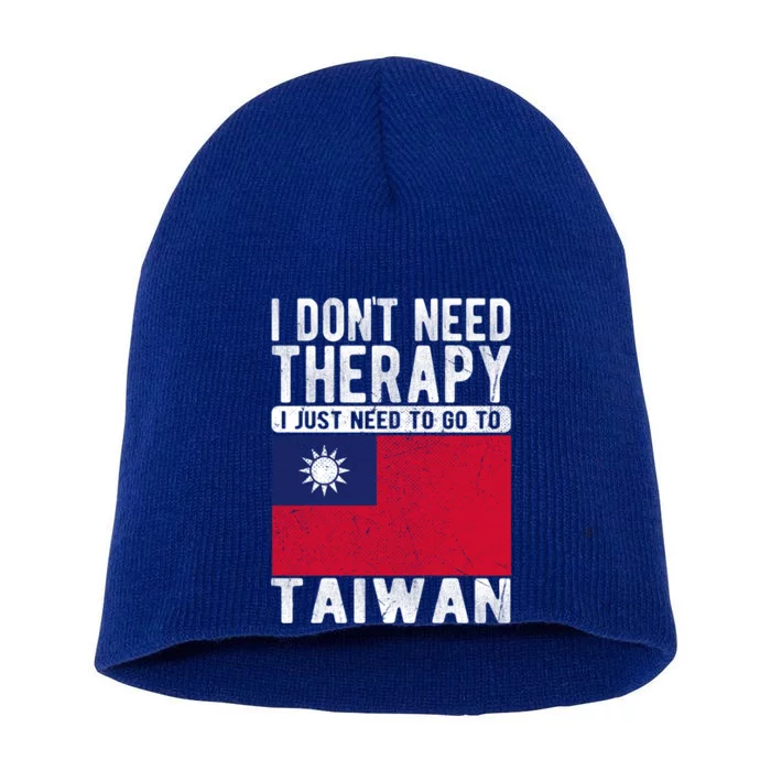 I Don´t Need Therapy I Just Need To Go To Taiwan Cool Gift Short Acrylic Beanie