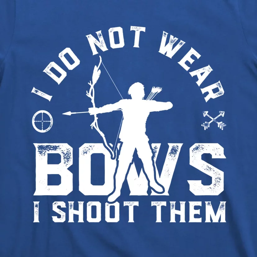 I Do Not Wear Bows I Shoot Them Bow Hunting Gift Funny Gift T-Shirt