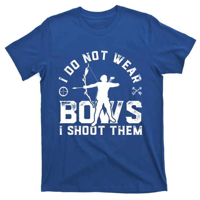 I Do Not Wear Bows I Shoot Them Bow Hunting Gift Funny Gift T-Shirt