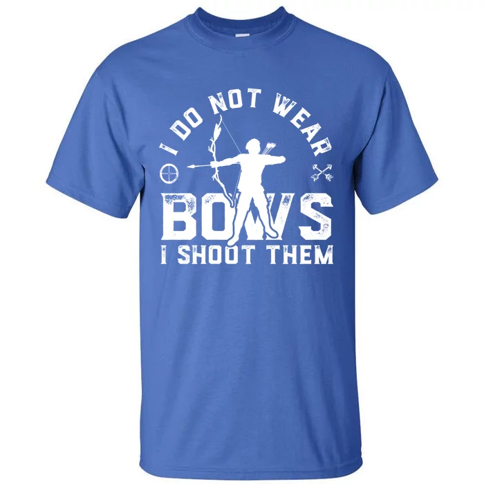 I Do Not Wear Bows I Shoot Them Bow Hunting Gift Funny Gift Tall T-Shirt