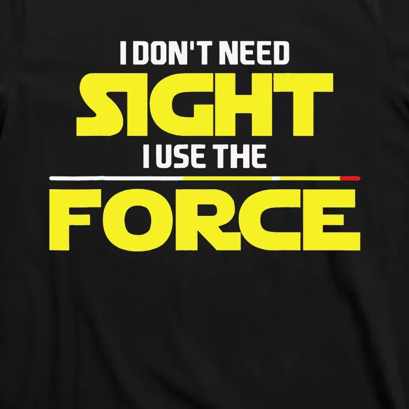 I Don't Need Sight I Use the Force Blind Blindness Vision T-Shirt