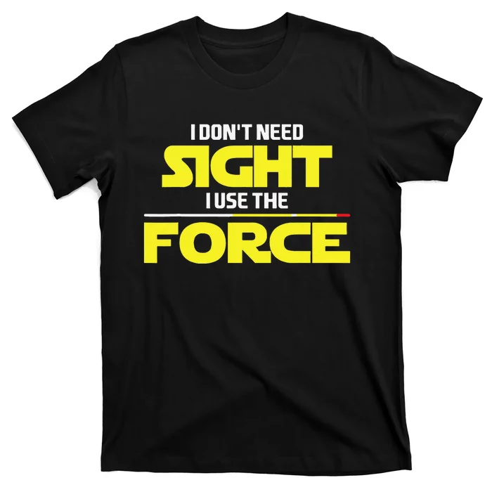 I Don't Need Sight I Use the Force Blind Blindness Vision T-Shirt