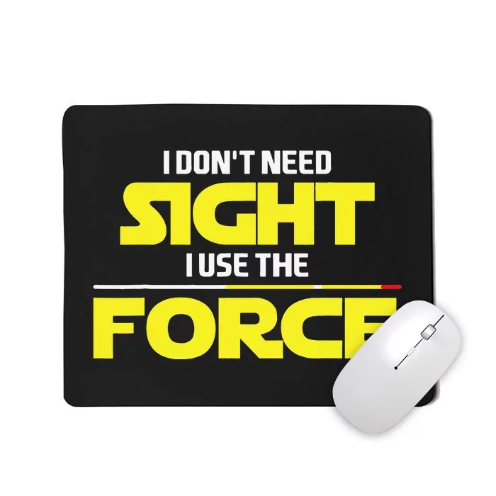 I Don't Need Sight I Use the Force Blind Blindness Vision Mousepad