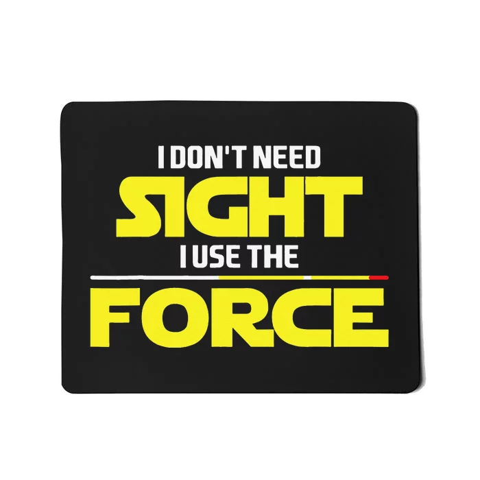 I Don't Need Sight I Use the Force Blind Blindness Vision Mousepad