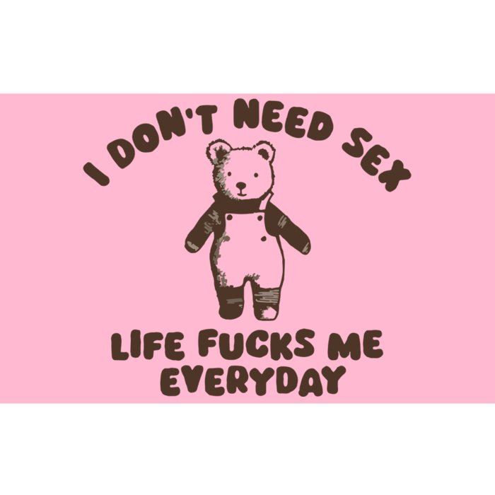 I Dont Need Sex Life Fucks Me Everyday Bumper Sticker