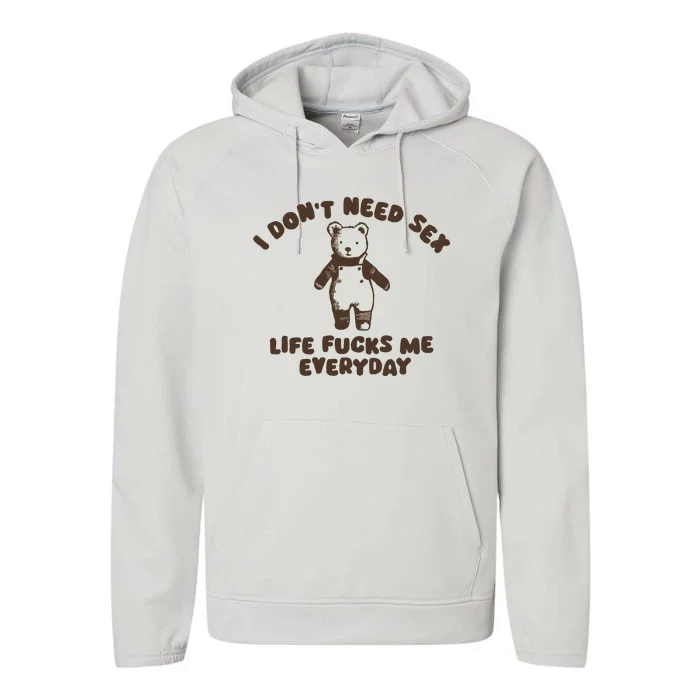 I Dont Need Sex Life Fucks Me Everyday Performance Fleece Hoodie